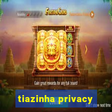 tiazinha privacy